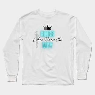 Kings are born in May - Quote Long Sleeve T-Shirt